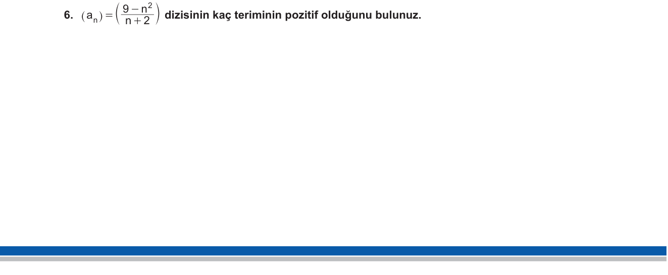 Matematik sorusu 21 — Diziler — Pozitif Terim Sayısı / Eşitsizlik