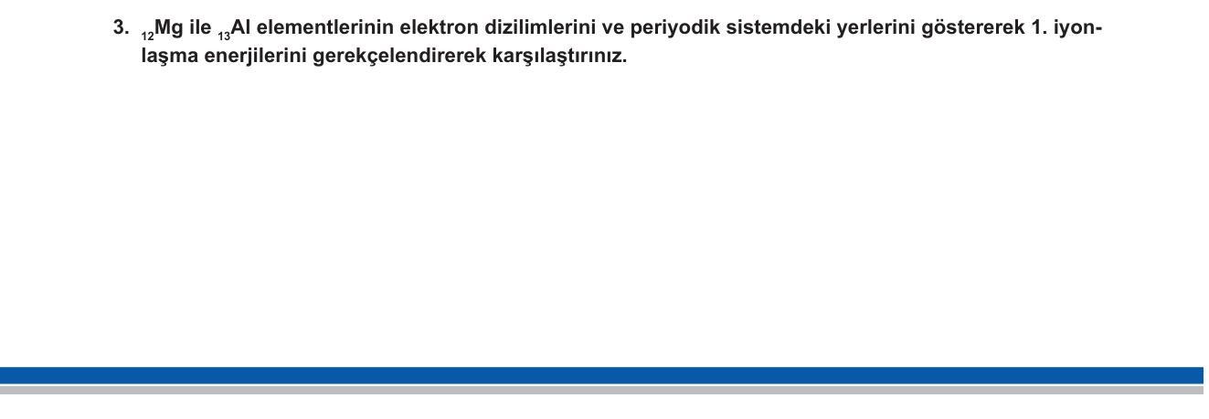 Kimya sorusu 3 — Periyodik Sistem — 1. İyonlaşma Enerjisi; Periyodik Trend Anomalileri