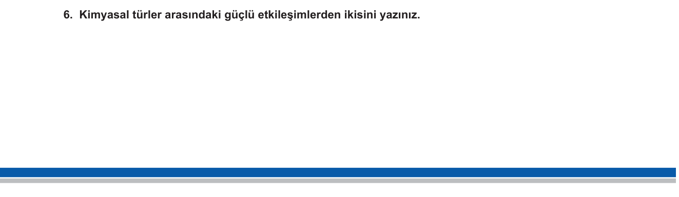 Kimya sorusu 16 — Kimyasal Bağlar — İyonik Bağ, Kovalent Bağ, Metalik Bağ; Güçlü ve Zayıf Etkileşimler
