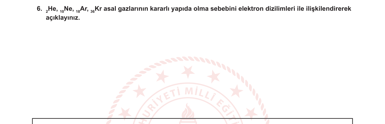 Kimya sorusu 6 — Atom yapısı — Asal gaz kararlılığı, oktet/dublet kuralı, elektron dizilimi ve kimyasal tepkimeye girmeme