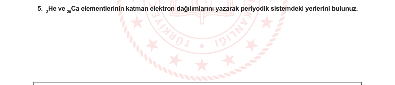 Kimya sorusu 5 — Atom ve Periyodik Sistem — Katman Elektron Dağılımı ve Periyodik Sistemdeki Konum