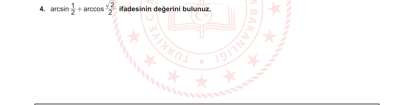 Matematik sorusu 4 — Ters Trigonometrik Fonksiyonlar - Standart Değerler ve Toplam