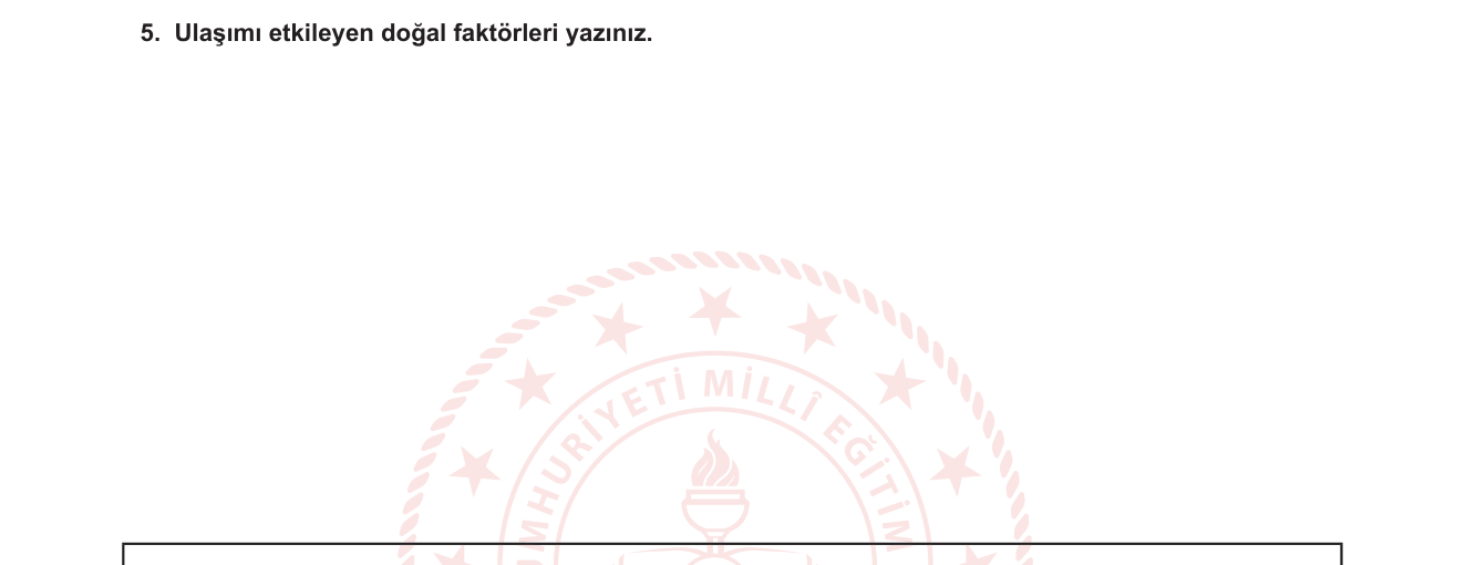 Coğrafya sorusu 5 — Ulaşım Coğrafyası — Ulaşımı Etkileyen Doğal Faktörler