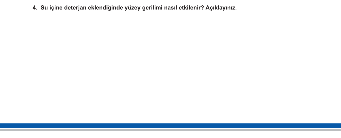 Fizik sorusu 3 — Madde ve Özellikleri — Yüzey Gerilimi, Kohezyon, Yüzey Aktif Maddeler